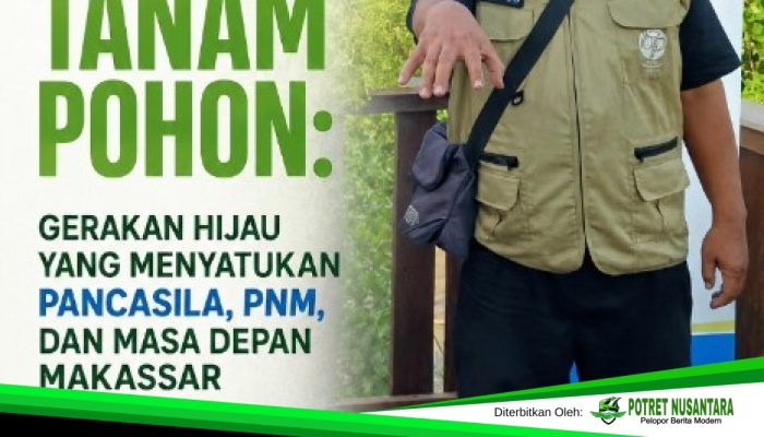 Bukan Sekadar Tanam Pohon: Gerakan Hijau yang Menyatukan Pancasila, PNM, dan Masa Depan Makassar