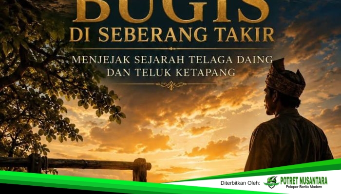 Menjejak Diaspora Bugis di Seberang Takir: Sejarah di Sebalik Nama Telaga Daing dan Teluk Ketapang
