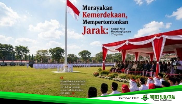 Merayakan Kemerdekaan, Mempertontonkan Jarak: Catatan Kritis Menjelang Upacara 17 Agustus